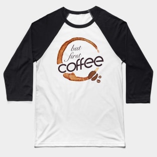 But first coffee - I love Coffee Baseball T-Shirt